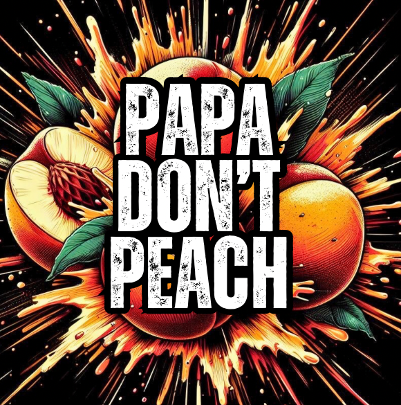 PAPA DON’T PEACH